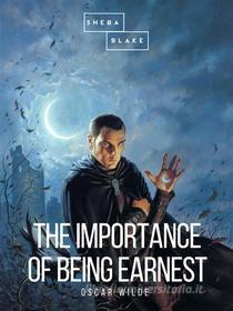 Ebook The Importance of Being Earnest di Oscar Wilde edito da Sheba Blake Publishing
