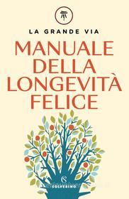 Ebook Manuale della longevità felice di Franco Berrino, Enrica Bortolazzi edito da Solferino