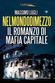 Ebook Nelmondodimezzo. Il romanzo di Mafia capitale di Massimo Lugli edito da Newton Compton Editori