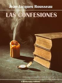 Ebook Las confesiones di Jean-Jacques Rousseau edito da E-BOOKARAMA