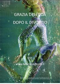 Ebook Dopo il divorzio di Grazia Deledda edito da latorre editore
