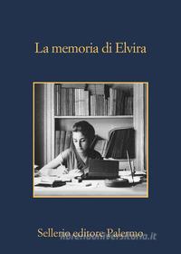 Ebook La memoria di Elvira di Aa. Vv. edito da Sellerio Editore