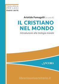 Ebook Il cristiano nel mondo di Fumagalli Aristide edito da Ancora