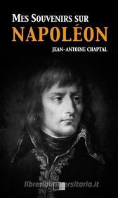 Ebook Mes souvenirs sur Napoléon di Jean-Antoine Chaptal edito da FV Éditions