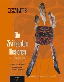 Ebook Die zivilisierten Illusionen di XEXZUM7TS XEXZUM7TS edito da Books on Demand
