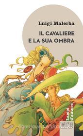 Ebook Il Cavaliere e la sua ombra di Luigi Malerba edito da EDB - Edizioni Dehoniane Bologna