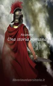 Ebook Una storia romana di Nicandro edito da Nicandro
