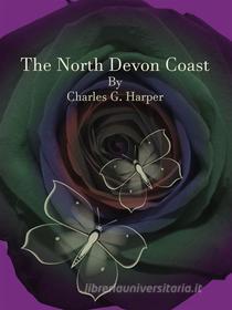 Ebook The North Devon Coast di Charles G. Harper edito da Publisher s11838