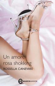 Ebook Un amore rosa shokking di Rossella Canevari edito da Newton Compton Editori