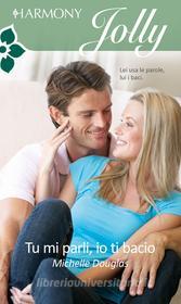 Ebook Tu mi parli, io ti bacio di Michelle Douglas edito da HarperCollins Italia