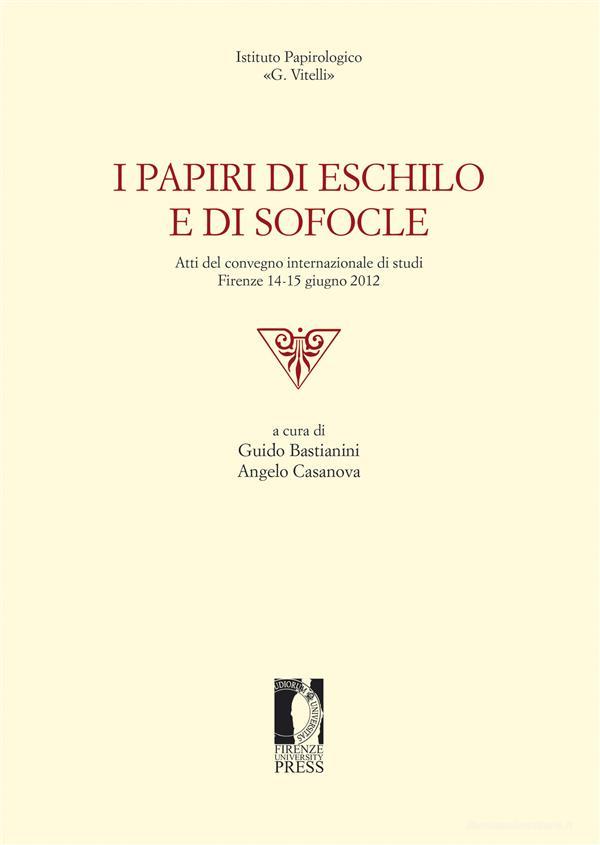 Ebook I papiri di Eschilo e di Sofocle di Bastianini, Guido, Casanova, Angelo edito da Firenze University Press