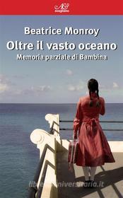 Ebook Oltre il vasto oceano di Beatrice Monroy edito da Avagliano Editore