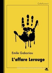 Ebook L'affare Lerouge di Emile Gaboriau edito da Landscape Books