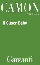 Ebook Il Super-Baby di Ferdinando Camon edito da Garzanti