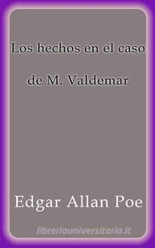 Ebook Los hechos en el caso de M. Valdemar di Edgar Allan Poe edito da Edgar Allan Poe