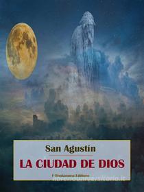 Ebook La Ciudad de Dios di San Agustín edito da E-BOOKARAMA