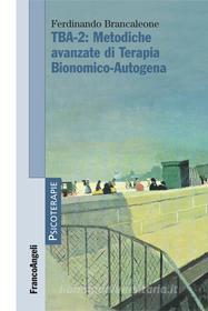 Ebook TBA-2: Metodiche avanzate di Terapia Bionomico-Autogena di Ferdinando Brancaleone edito da Franco Angeli Edizioni