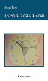 Ebook Il senso delle ore e dei giorni di Mirella Trani edito da Aletti Editore