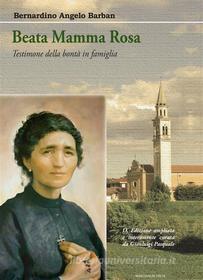 Ebook Beata Mamma Rosa di Bernardino Angelo Barban, Gianluigi Pasquale edito da Marcianum Press