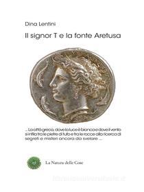 Libro Ebook Il signor T e la fonte Aretusa di Dina Lentini di Youcanprint Self-Publishing