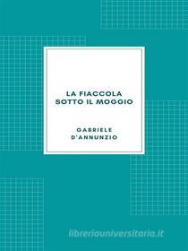 Ebook La fiaccola sotto il moggio (1905) di Gabriele D'Annunzio edito da Librorium Editions