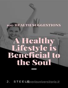 Ebook 100 Health Suggestions di J. Steele edito da RWG Publishing