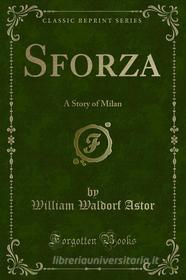 Ebook Sforza di William Waldorf Astor edito da Forgotten Books