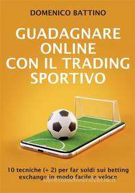 Ebook Guadagnare online con il trading sportivo di Domenico Battino edito da Youcanprint
