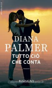 Ebook Tutto ciò che conta di Diana Palmer edito da HarperCollins Italia