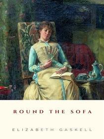 Ebook Round the Sofa di Elizabeth Gaskell edito da JH