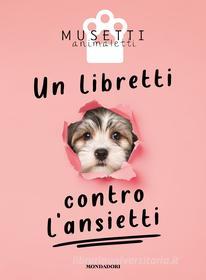 Ebook Un libretti contro l'ansietti di Musetti Animaletti edito da Mondadori