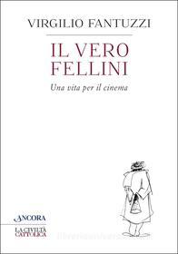 Ebook Il vero Fellini di Fantuzzi Virgilio edito da Ancora
