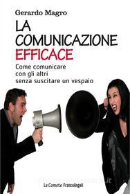 Ebook La La comunicazione efficace di Gerardo Magro edito da Franco Angeli Edizioni