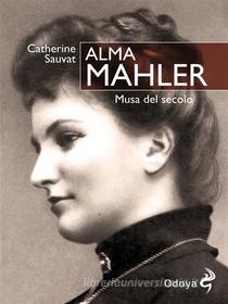 Ebook Alma Mahler di Catherine Sauvat edito da ODOYA