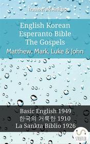 Ebook English Korean Esperanto Bible - The Gospels - Matthew, Mark, Luke & John di Truthbetold Ministry edito da TruthBeTold Ministry