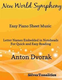 Ebook New World Symphony Easy Piano Sheet Music di Silvertonalities edito da SilverTonalities