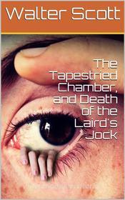 Ebook The Tapestried Chamber, and Death of the Laird's Jock di Walter Scott edito da iOnlineShopping.com