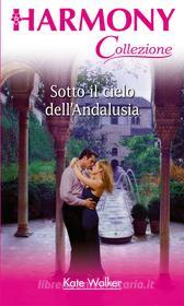 Ebook Sotto il cielo dell'Andalusia di Kate Walker edito da HarperCollins Italia
