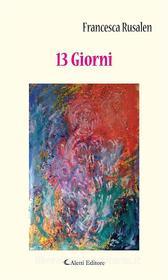 Ebook 13 Giorni di Francesca Rusalen edito da Aletti Editore