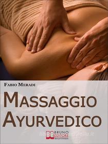 Ebook Massaggio Ayurvedico. I Segreti degli Antichi Rimedi Indiani per Mettere in Equilibrio Corpo e Spirito. (Ebook Italiano - Anteprima Gratis) di Fabio Meardi edito da Bruno Editore