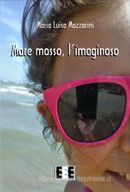 Ebook Mare mosso, l'imaginoso di Maria Luisa Mazzarini edito da Edizioni Esordienti E-book