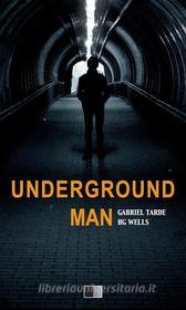 Ebook Underground Man di Gabriel Tarde, H. G. Wells edito da FV Éditions