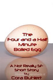 Ebook The Four and a Half Minute Boiled Egg di Cora Buhlert edito da Cora Buhlert