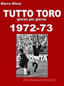 Ebook Tutto Toro 1972-73 di Sforzi Marco edito da Sforzi Marco