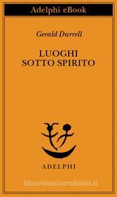 Ebook Luoghi sotto spirito di Gerald Durrell edito da Adelphi
