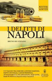 Ebook I delitti di Napoli di De Bruno Stefano edito da Newton Compton Editori