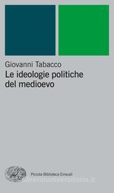 Ebook Le ideologie politiche del medioevo di Tabacco Giovanni edito da Einaudi
