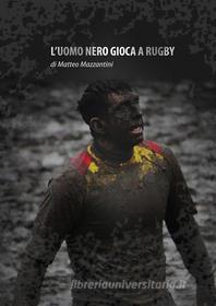 Ebook L'uomo nero gioca a Rugby di Matteo Mazzantini edito da Mazzantini