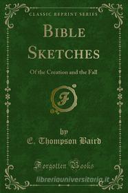 Ebook Bible Sketches di E. Thompson Baird edito da Forgotten Books