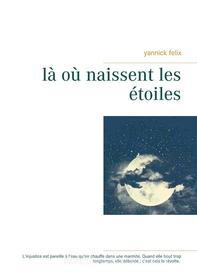 Ebook là où naissent les étoiles di Yannick Felix edito da Books on Demand